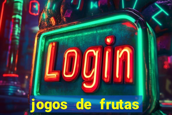 jogos de frutas para ganhar dinheiro